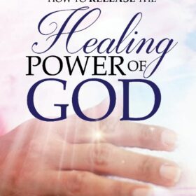 How To release The Healing Power Of God