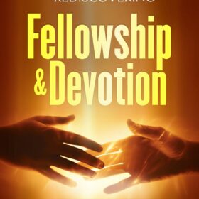 Rediscovering Fellowship and Devotion