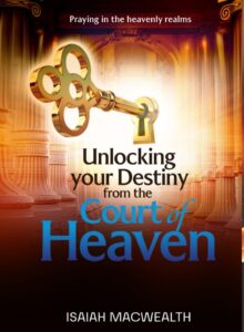 Unlocking Your Destiny From The Court Of Heaven