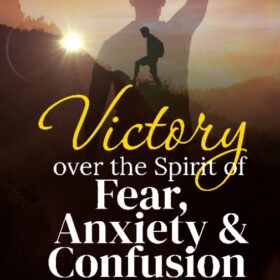 Victory Over The Spirirt Of Fear, Anxiety and Confusion
